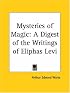 Mysteries of Magic: A Digest of the Writings of Eliphas Levi