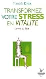 Transformez votre stress en vitalit� : La voie du Tao