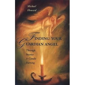 Finding Your Guardian Angel: Through Incense & Candle Burning (Paths to Inner Power Series)