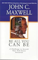 Be All You Can Be: A Challenge to Stretch Your God-Given Potential