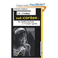 Le cin�ma sud-cor�en: Du confucianisme � l'avant-garde : splendeurs et mis�res du r�alisme dans le nouvel ordre spectaculaire