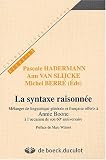 Revue Duculot  / La syntaxe raisonnée. Mélanges de linguistique générale et française offerts à Annie Boone à l'occasion de son 60ème anniversaire