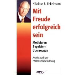 Mit Freude erfolgreich sein. Motivieren - Begeistern - �berzeugen. Arbeitsbuch zur Pers�nlichkeitsbildung.