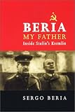 Beria - My Father: Inside Stalin`s Kremlin
