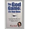 The God Game: It's Your Move: Healing the Wounds of Religious Addiction & Religious Abuse
