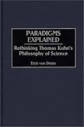 Paradigms Explained: Rethinking Thomas Kuhn's Philosophy of Science