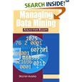 Managing Data Mining: Advice from Experts (IT Solutions series) by Stephan Kudyba