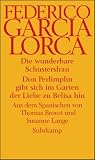 Die wunderbare Schustersfrau - Don Perlimpl&iacute;n gibt sich im Garten der Liebe zu Belisa hin: Zwei Theaterst&uuml;cke - Federico Garc&iacute;a Lorca