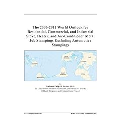 The 2006-2011 World Outlook for Residential, Commercial, and Industrial Stove, Heater, and Air-Conditioner Metal Job Stampings Excluding Automotive Stampings