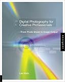 Digital Photography for Creative Professionals: From Photo Shoot to Image Output