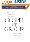 Whatever Happened to The Gospel of Grace?: Rediscovering the Doctrines that Shook the World
