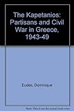 The Kapetanios : partisans and civil war in Greece, 1943-1949