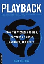 Playback: From the Victrola to MP3, 100 Years of Music, Machines, and Money