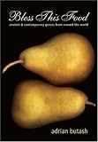 Bless This Food: Ancient and Contemporary Graces from Around the World