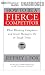 How to Be a Fierce Competitor: What Winning Companies and Great Managers Do in Tough Times