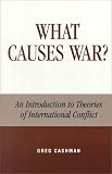 What Causes War?: An Introduction to Theories of International Conflict: An Introduction to Theories of International Conflict