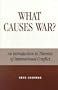 What Causes War?: An Introduction to Theories of International Conflict