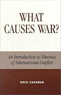 What Causes War?: An Introduction to Theories of International Conflict: An Introduction to Theories of International Conflict