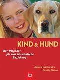 Kind und Hund. Der Ratgeber f�r eine harmonische Beziehung