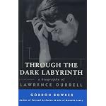 Through the Dark Labyrinth: A Biography of Lawrence Durrell book cover