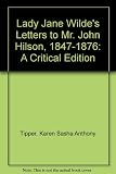 Lady Jane Wilde's letters to Mr. John Hilson, 1847-1876 : a critical edition