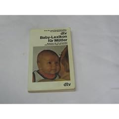 Baby- Lexikon f�r M�tter. Ratgeber f�r M�tter gesunder und kranker Kinder.