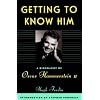 Getting to Know Him: A Biography of Oscar Hammerstein II