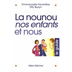 La nounou, nos enfants et nous : Le guide