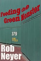 Feeding the Green Monster: One Man's Season at Fenway Park