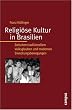 Religi�se Kultur in Brasilien: Zwischen traditionellem Volksglauben und modernen Erweckungsbewegungen