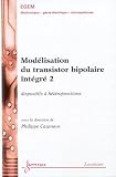 Mod�lisation du transistor bipolaire int�gr� 2 : dispositifs � h�t�rojonctions (Trait� EGEM, s�rie Electronique et micro-�lectronique)