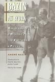 Bazin at Work: Major Essays and Reviews From the Forties and Fifties