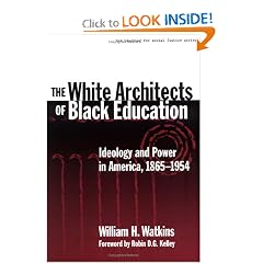The White Architects of Black Education: Ideology and Power in America, 1865-1954 (Teaching for Social Justice, 6)