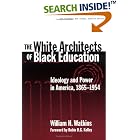 The White Architects of Black Education: Ideology and Power in America, 1865-1954... by A-Z Architects