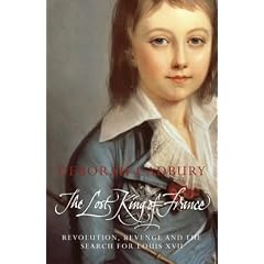 The Lost King of France: Revolution, Revenge and the Search for Louis XVII
