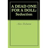 A DEAD ONE FOR A DOLL: Seduction