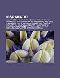 Miss Mundo: Miss Mundo 2008, Miss Mundo 2009, Miss Mundo 2007, Miss Mundo 2010, Aishwarya Rai, Miss Mundo 2004, Miss Mundo 2006 (Spanish Edition)