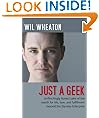 Just a Geek: Unflinchingly honest tales of the search for life, love, and fulfillment beyond the Starship Enterprise