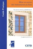 Mise en oeuvre des menuiseries en bois : En travaux neufs et réhabilitation