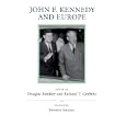 John F. Kennedy and Europe (Eisenhower Center Studies on War and Peace) by Douglas Brinkley and Richard T. Griffiths