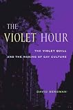 The Violet Hour: The Violet Quill and the Making of Gay Culture