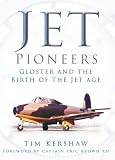 Jet pioneers : Gloster and the birth of the jet age