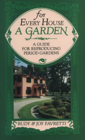 For Every House a Garden: A Guide for Reproducing Period Gardens