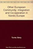 The other European community : integration and co-operation in Nordic Europe