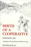 Birth of a Cooperative: Hoedads, Inc., a Worker Owned Forest Labor Co-Op