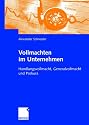 Vollmachten im Unternehmen: Handlungsvollmacht, Generalvollmacht und Prokura