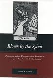 Blown by the Spirit: Puritanism and the Emergence of an Antinomian Underground in Pre-Civil-War England