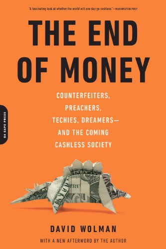 The End of Money: Counterfeiters, Preachers, Techies, Dreamers--and the Coming Cashless Society