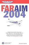 FAR/AIM 2004: Federal Aviation Regulations / Aeronautical Information Manual (FAR/AIM: Federal Aviation Regulations & the Aeronautical Information Manual)