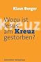 Wozu ist Jesus am Kreuz gestorben?